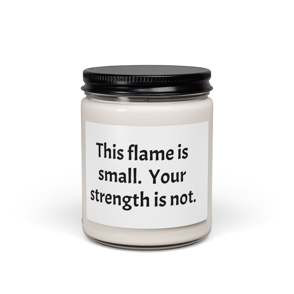 Memorial Gift for Loss of Loved Ones  - Soy Candle — "This flame is small. Your strength is not."