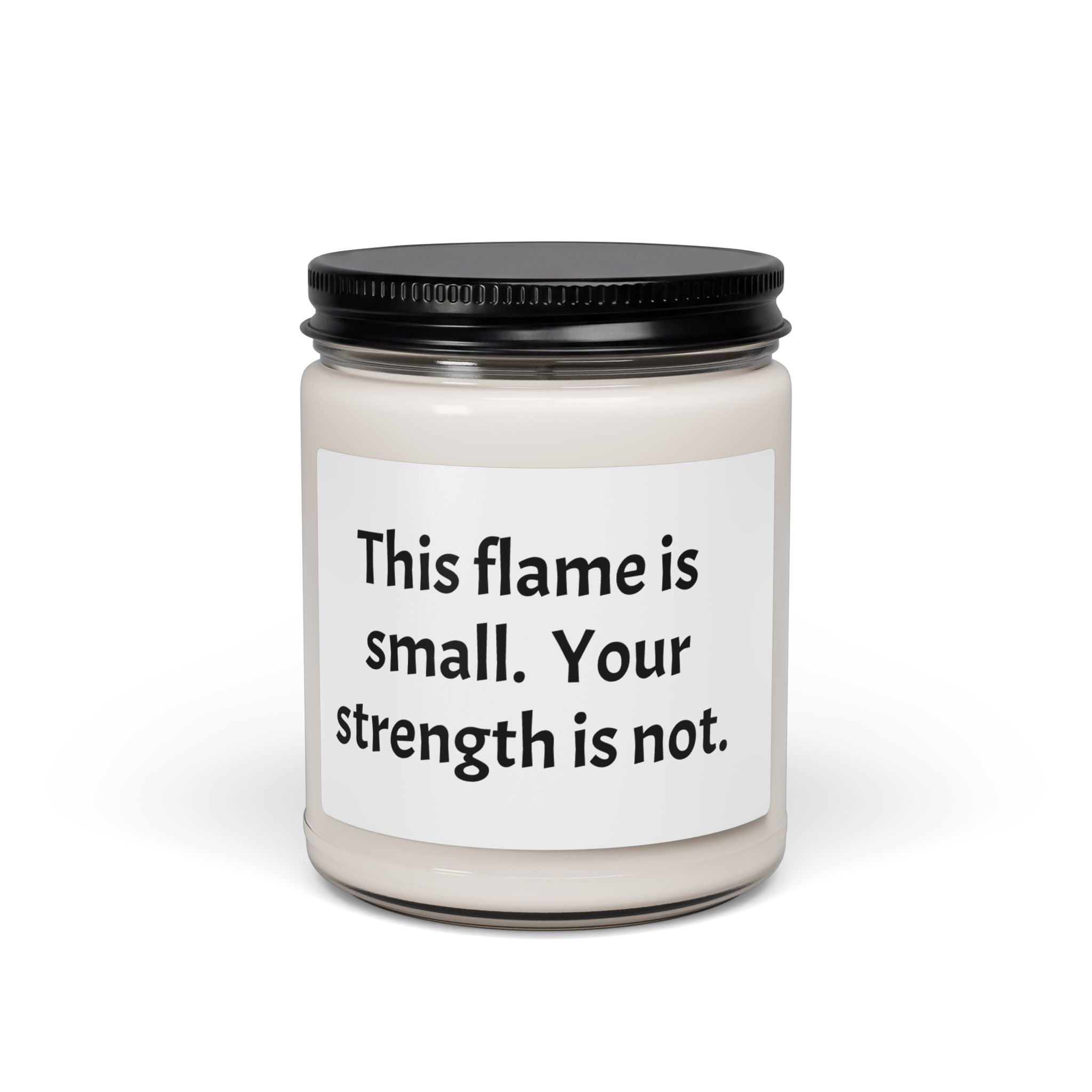 Memorial Gift for Loss of Loved Ones  - Soy Candle — "This flame is small. Your strength is not."