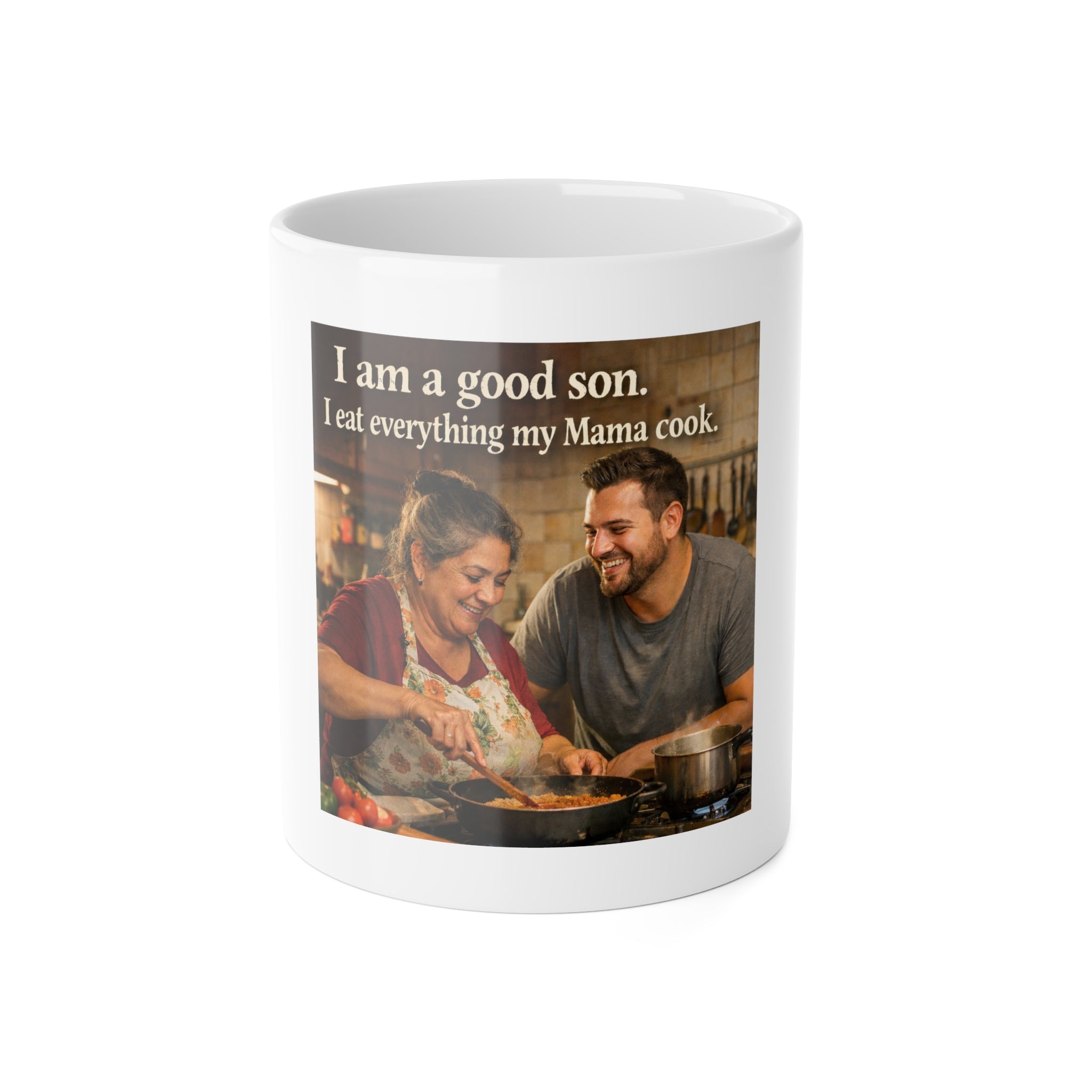Funny Mother’s Kitchen Mug — "I am a good son. I eat everything my Mama cook." Memories Deserve Part of Your Ritual