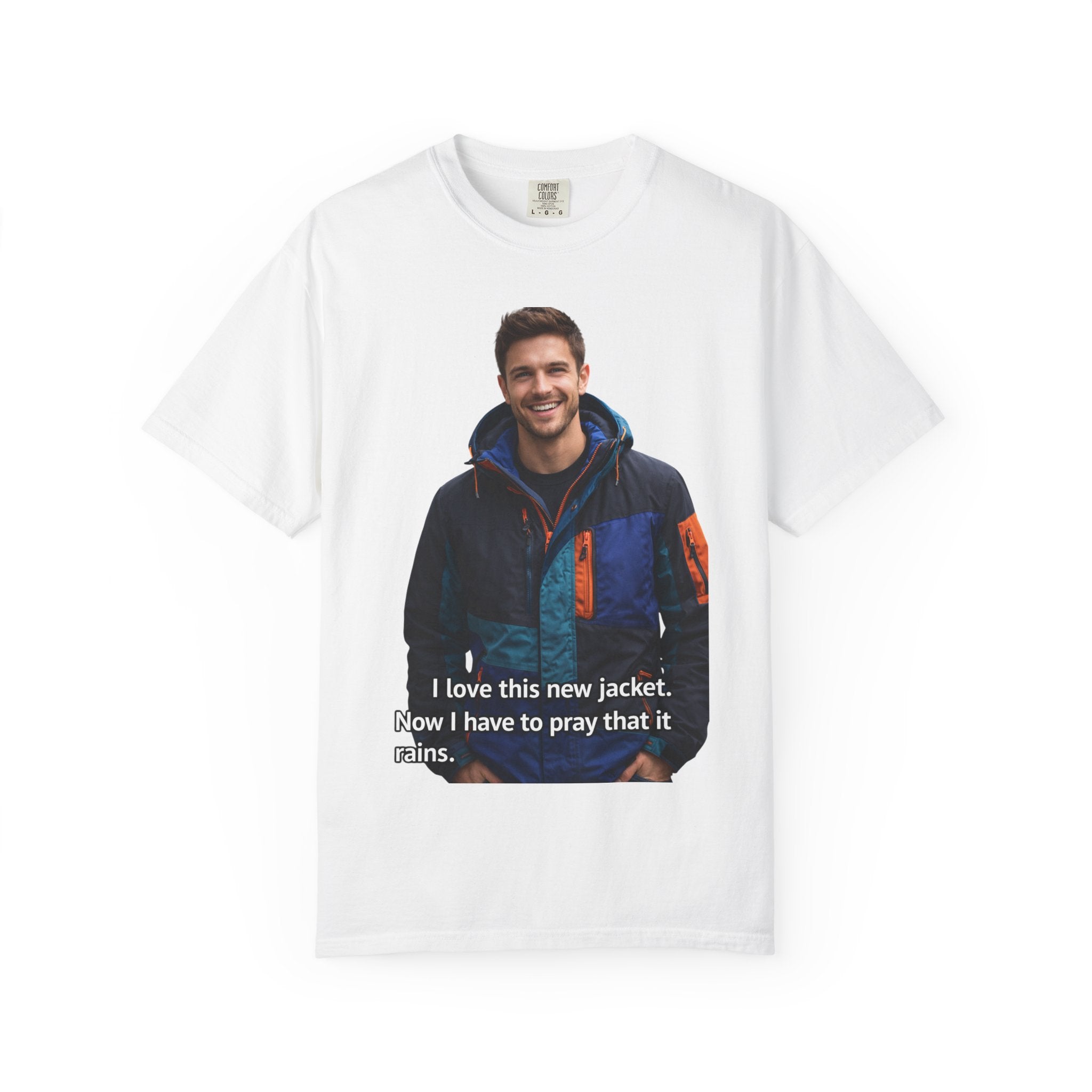 Graphic T-Shirt — 'I love this new jacket. Now I have to pray that it rains.' Photo Print
