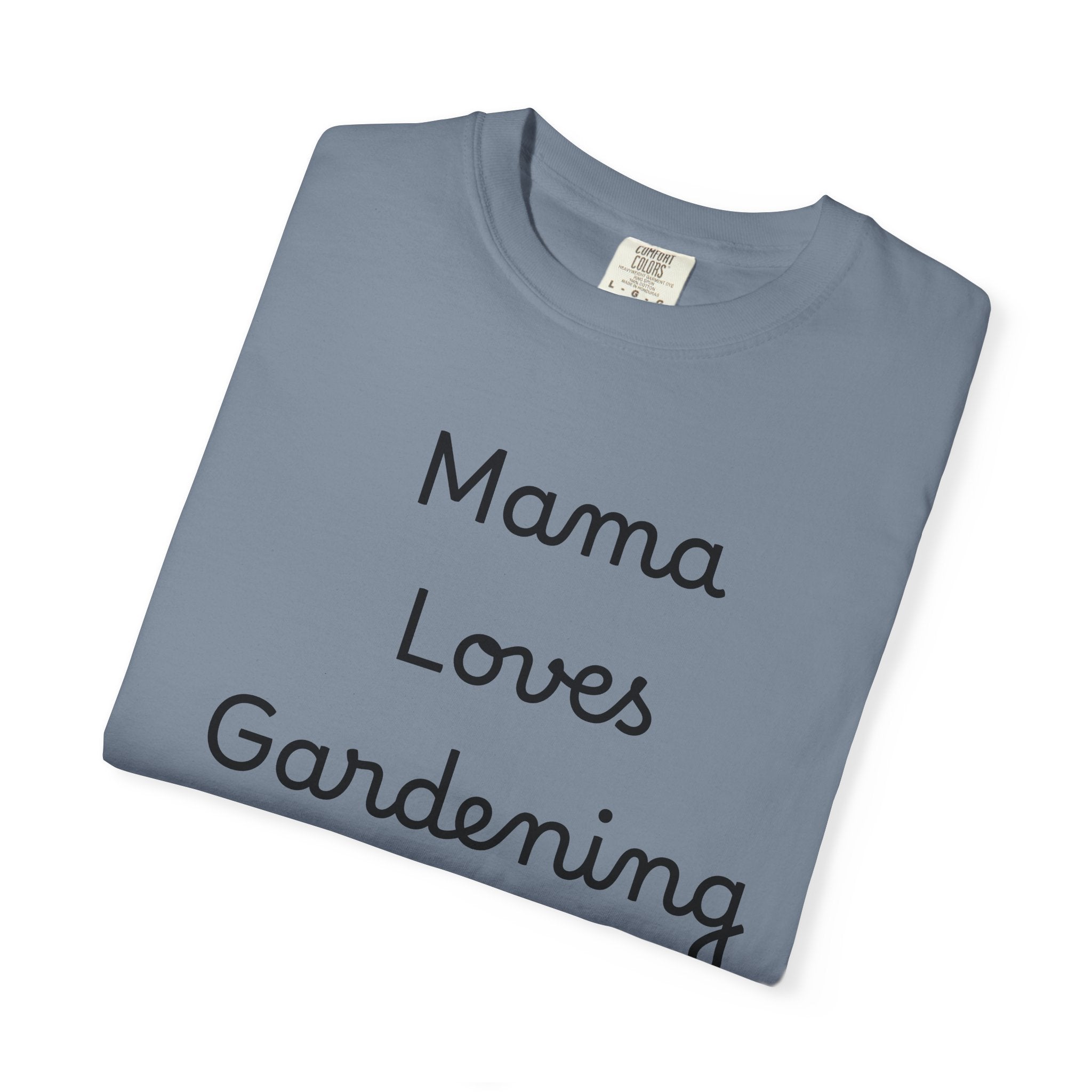 Gardening Mama T-Shirt — "Mama Loves Gardening" Mom Tee, Wear it to potting bench sessions, weekend farmers’ market runs