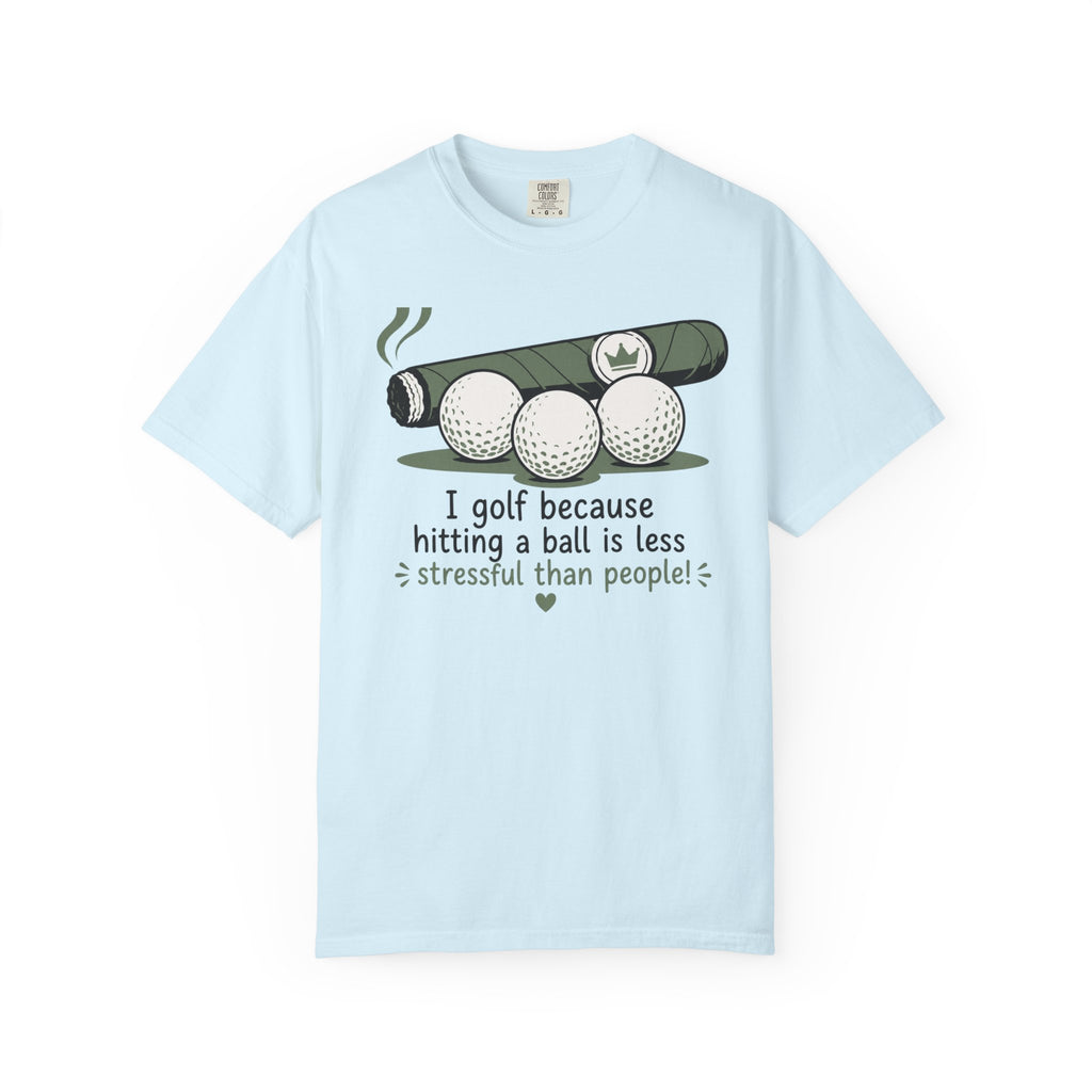 Golf Humor T-Shirt — "I golf because hitting a ball is less stressful than people" - a light, slightly sarcastic tone that lands with fellow players