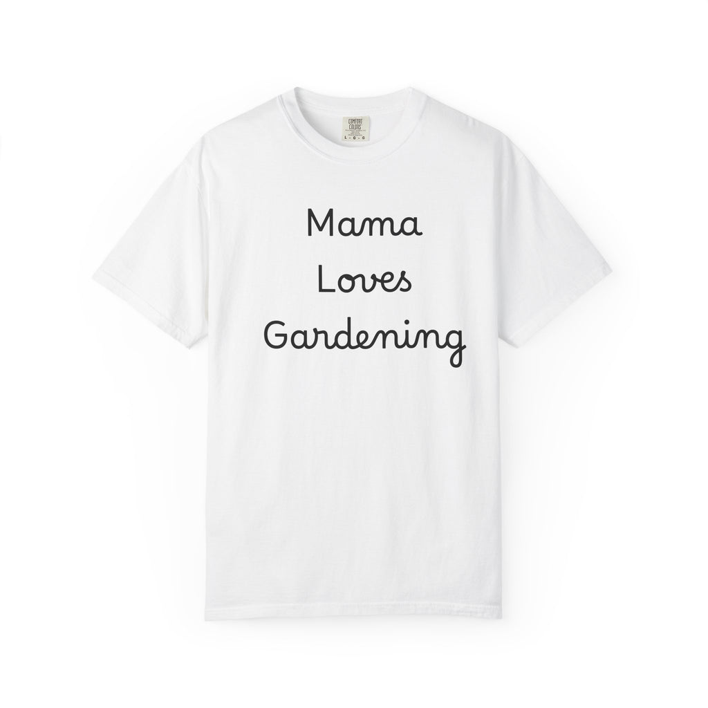 Gardening Mama T-Shirt — "Mama Loves Gardening" Mom Tee, Wear it to potting bench sessions, weekend farmers’ market runs