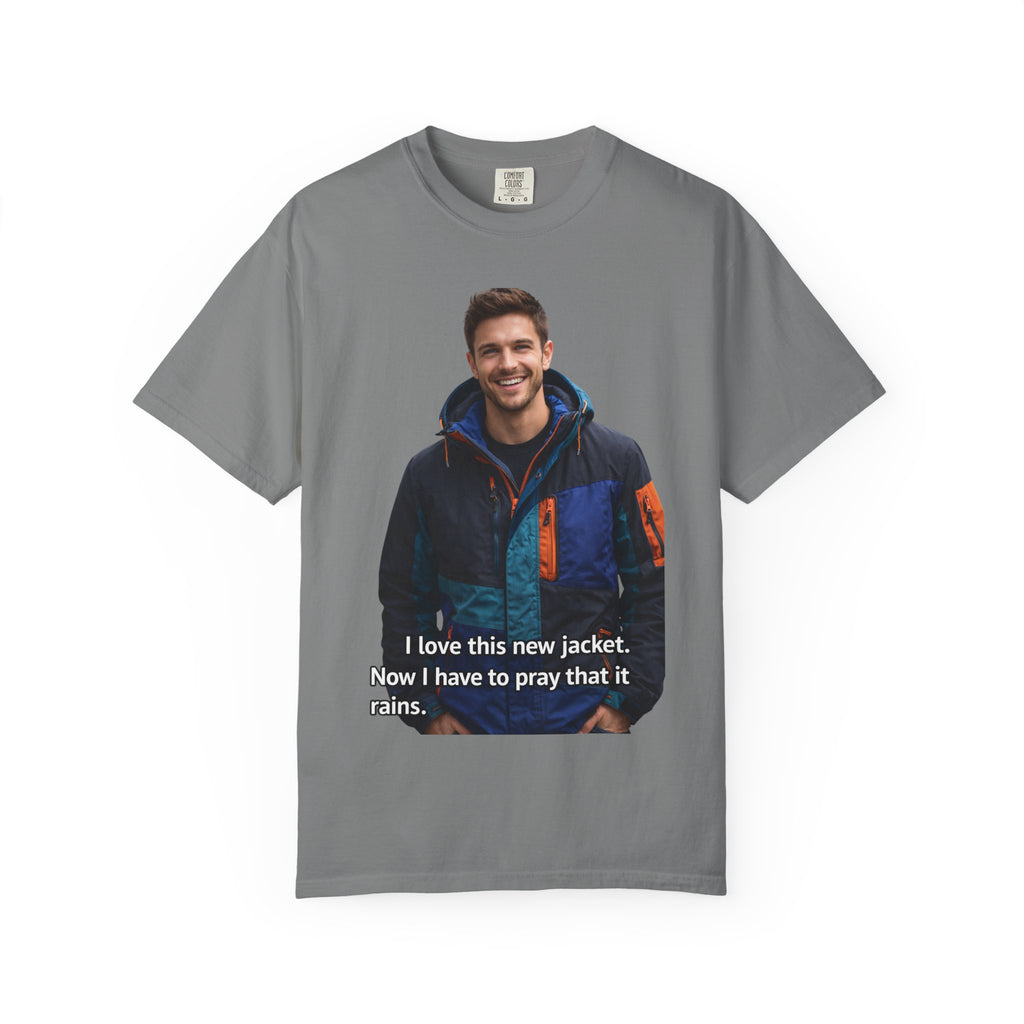 Graphic T-Shirt — 'I love this new jacket. Now I have to pray that it rains.' Photo Print