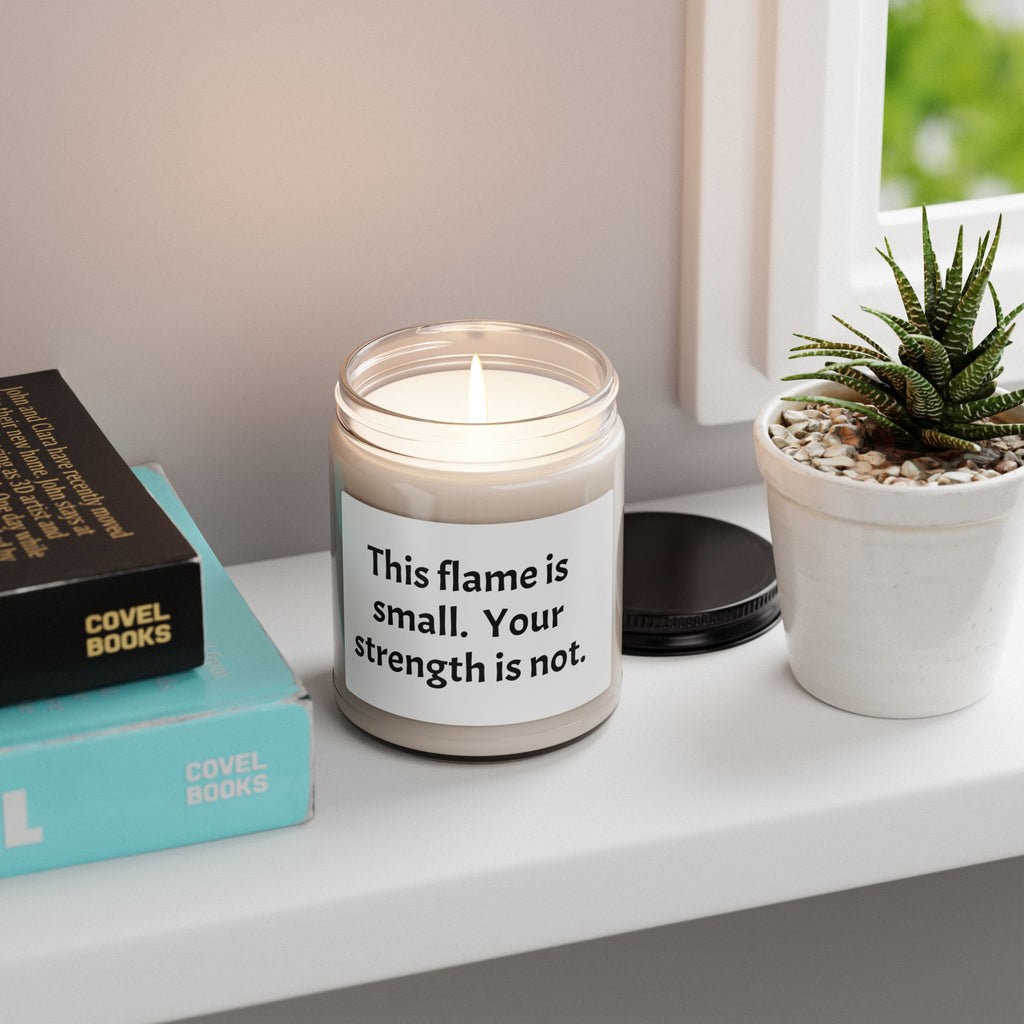 Memorial Gift for Loss of Loved Ones  - Soy Candle — "This flame is small. Your strength is not."
