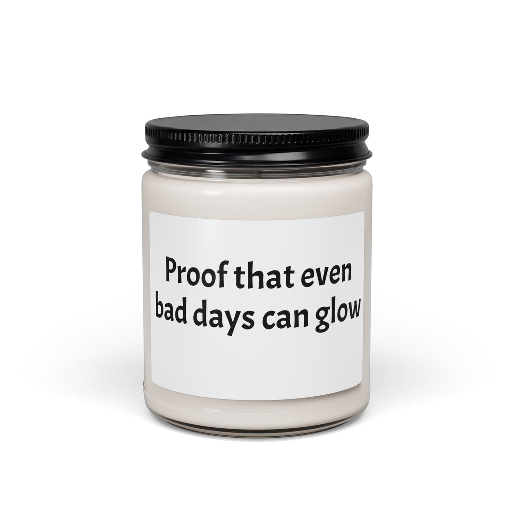 Inspirational Soy Candle — "Proof That Even Bad Days Can Glow" 9oz - Light It in Memory of a Loved One