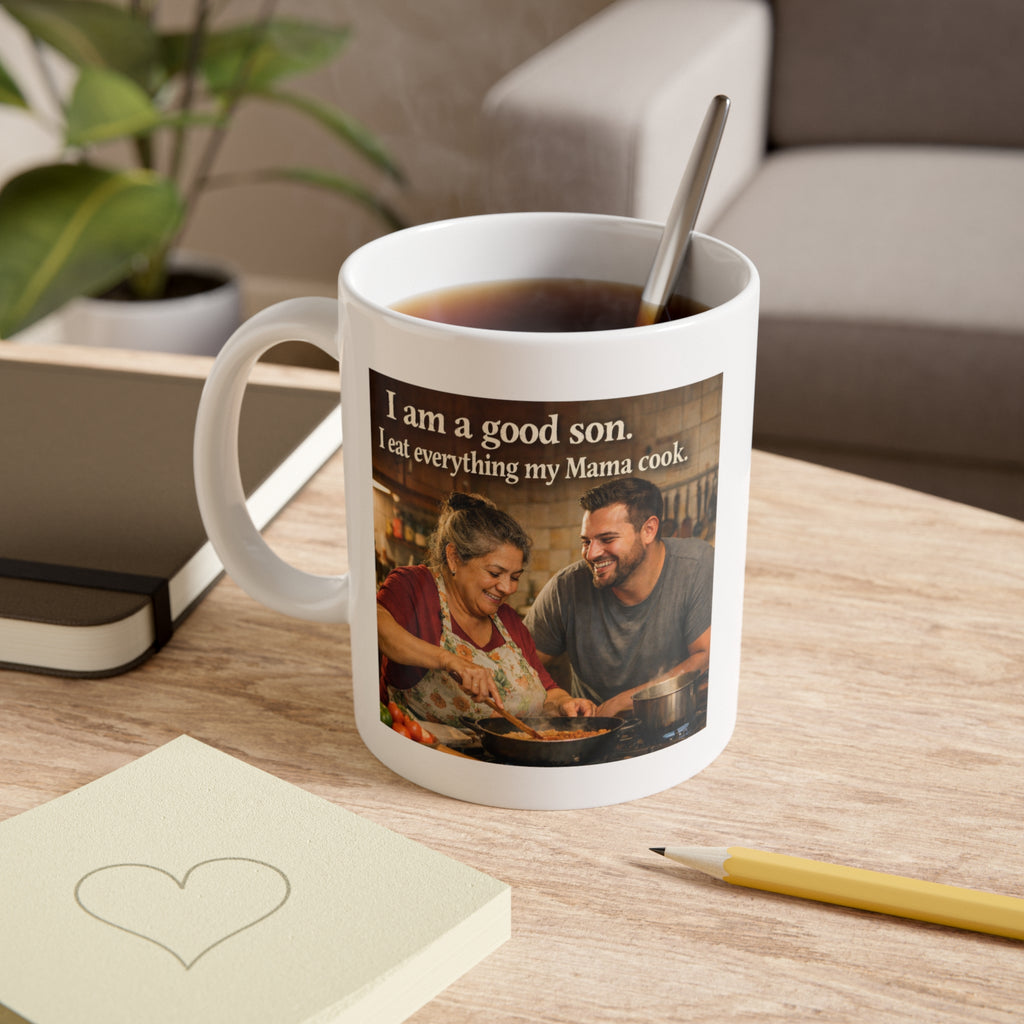 Funny Mother’s Kitchen Mug — "I am a good son. I eat everything my Mama cook." Memories Deserve Part of Your Ritual