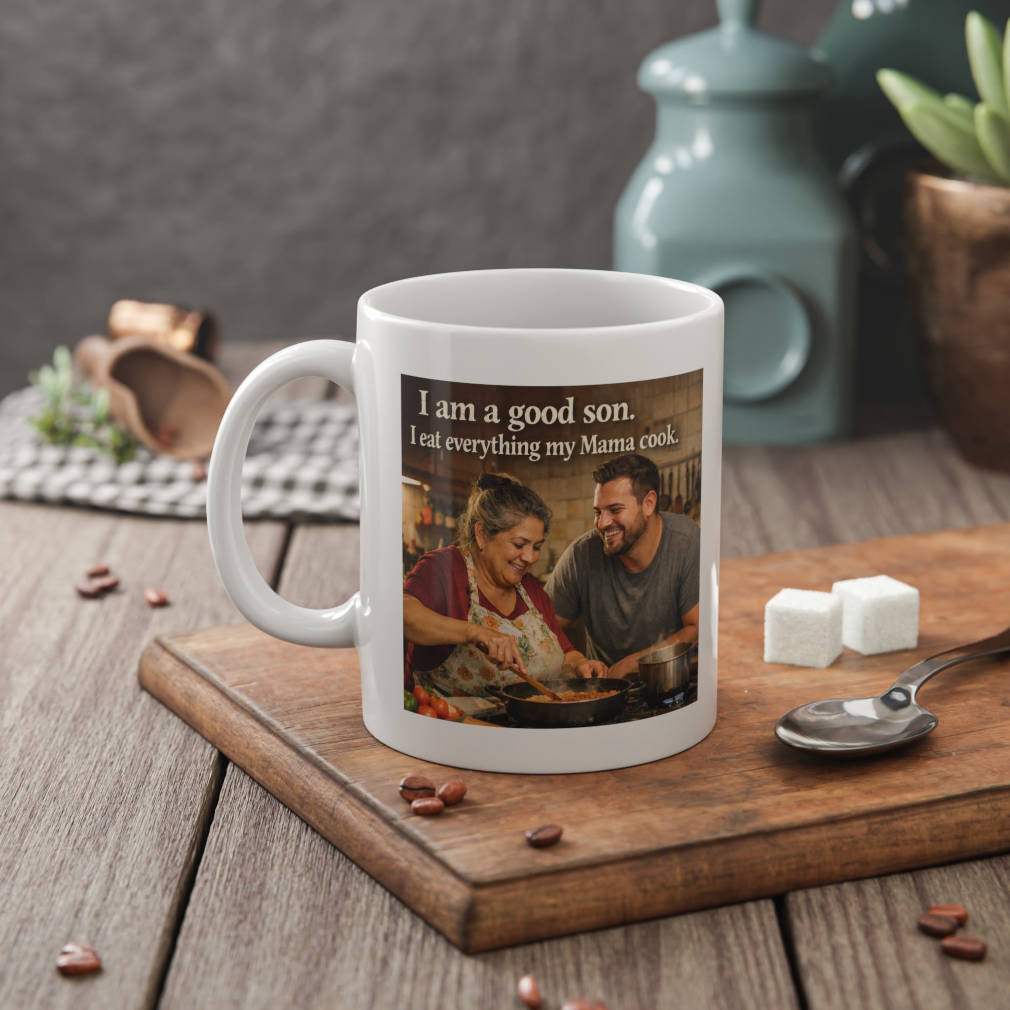 Funny Mother’s Kitchen Mug — "I am a good son. I eat everything my Mama cook." Memories Deserve Part of Your Ritual