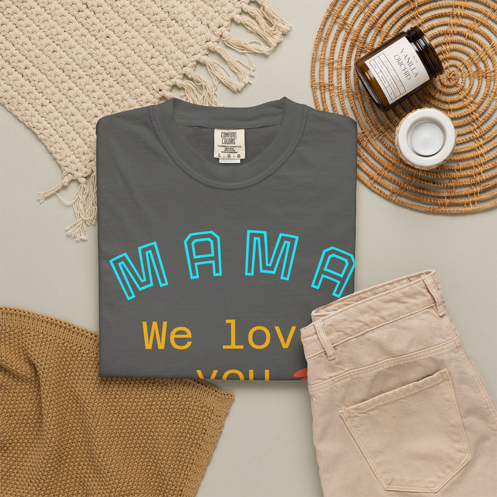 Mama We Love You Floral T-shirt - Wear it on family gatherings, to carry a note from the people who matter.